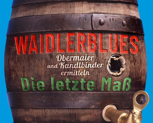 Waidlerblues - Die letzte Maß: Obermaier und Kandlbinder ermitteln